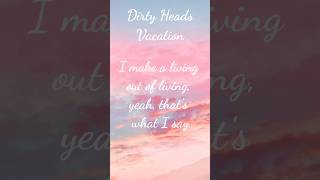 Dirty Heads  Vacation  song lyrics [upl. by Prober237]