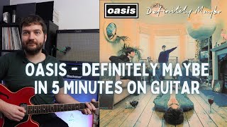 Oasis  Definitely Maybe in 5 Minutes on Guitar [upl. by Grobe]