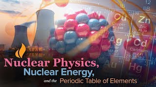 Learn about Nuclear Physics Nuclear Energy and the Periodic Table of Elements [upl. by Attenahs]