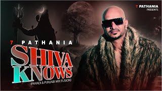 Shiva Knows Official Video 7 Pathania  New Pahari Song 2023  New Punjabi Song 2023 [upl. by Gaylene]