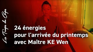 Les 24 énergies pour larrivée du printemps avec maître Ke Wen [upl. by Cappella]