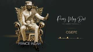 Prince Indah  Osiepe Official Audio [upl. by Ettenom]