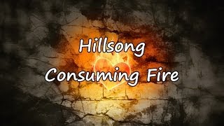 Hillsong  Consuming Fire with lyrics [upl. by Esiouqrut629]