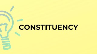 What is the meaning of the word CONSTITUENCY [upl. by Nnylyahs]