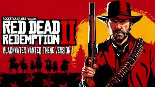 Red Dead Redemption 2  Blackwater WANTED Theme Version 1 [upl. by Idoj]