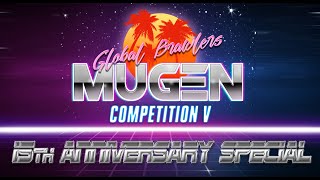 Global Brawlers MUGEN Competition V  The 15th Anniversary Special [upl. by Ellerrad]