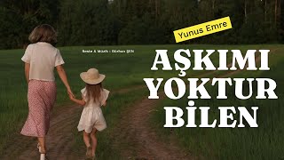 Aşkımı Yoktur Bilen Yunus Emre [upl. by Kerianne851]