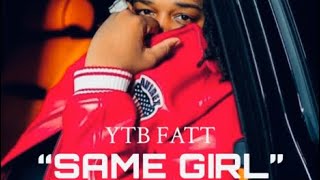 YTB Fatt  Same Girl Unreleased [upl. by Kcirderfla921]