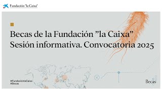 Sesión informativa Becas de la Fundación quotla Caixaquot Convocatoria 2025 [upl. by Audris]