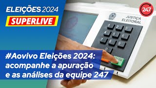 Aovivo Eleições 2024 acompanhe a apuração e as análises da equipe 247 [upl. by Annaet]