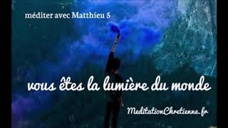 Méditation chrétienne guidée  Vous êtes la lumière du monde [upl. by Lunnete]