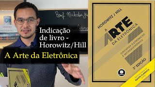 A Arte da Eletrônica  Horowitz amp Hill Indicação de livro [upl. by Mahan615]