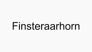 How to pronounce Finsteraarhorn [upl. by Leandro]