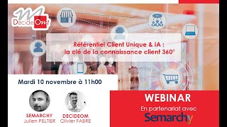 Webinar DecideOmSemarchy  Réfèrentiel Client Unique amp IA la clé de la connaissance client 360 [upl. by Cullan]