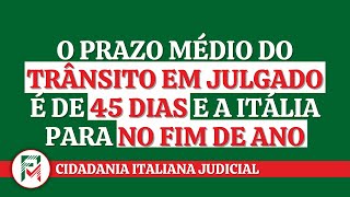 O prazo médio do TRÂNSITO EM JULGADO é de 45 DIAS e a Itália para NO FIM DE ANO [upl. by Nahraf]