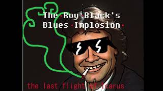 Roy Blacks Blues Implosion the last flight of Icarus [upl. by Ned87]