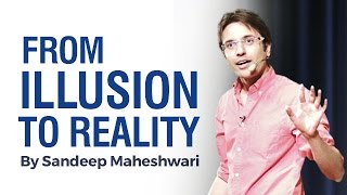 From ILLUSION to REALITY  By Sandeep Maheshwari I Hindi [upl. by Ahmad658]