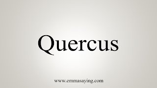 How To Say Quercus [upl. by Attiuqram]