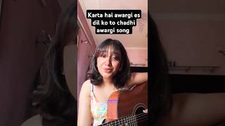 Karta hai awargi es dil ko to chadhi awargi song tranding songlove instagramguitarcovermusic [upl. by Eido]