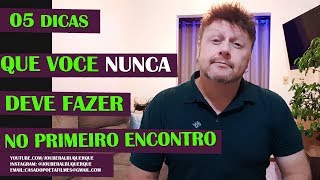 05 DICAS  QUE VC NUNCA DEVE FAZER NO PRIMEIRO ENCONTRO COM O BOY [upl. by Nuhsyar]