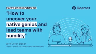 Episode 030 — Derek Bisson How to uncover your native genius and lead teams with humility [upl. by Sheppard]