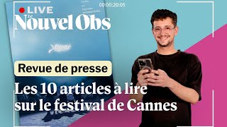 Revue de presse spécial Cannes  les 10 articles quil faut avoir lus sur le Festival [upl. by Evot]