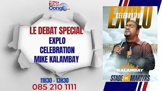 LE DEBAT SPECIAL EXPLO CELEBRATION MIKE KALAMBAY [upl. by Aelanej]