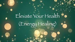 Elevate Your Health Energy Healing [upl. by Ramhaj732]