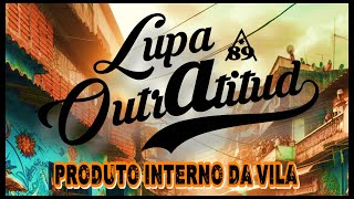 Lupa OutrAtitud  PRODUTO INTERNO DA VILA EP [upl. by Seidler]