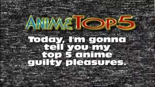 Anime Top 5 Guilty Pleasures [upl. by Gibe]