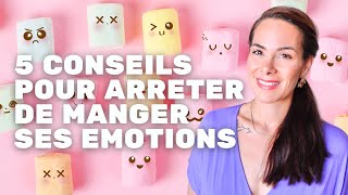 ALIMENTATION EMOTIONNELLE  5 conseils pour arrêter de manger ses émotions [upl. by Eram]