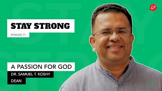 A Passion for God  Stay Strong  Dr Samuel T Koshy Dean Southern Asia Bible College  LFS [upl. by Rachele922]