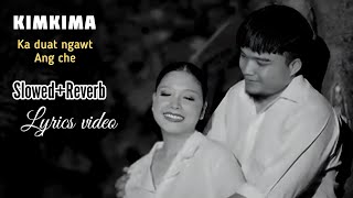 Kimkima  Ka duat ngawt ang che SlowedReverb Lyrics video [upl. by Zeugirdor]