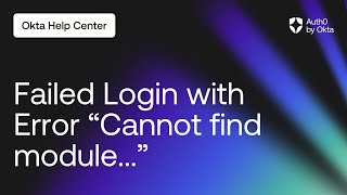 Failed Login with Error quotCannot find modulequot  Auth0 by Okta Support [upl. by Whelan]