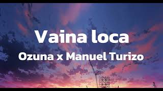 Vaina Loca  Ozuna x Manuel Turizo Letra [upl. by Aneez]