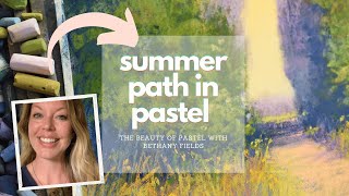 How to Paint a Summer Path  The Beauty of Pastel with Bethany Fields [upl. by Kram]