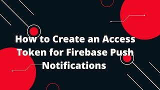 🔥 Ultimate Guide Generating Firebase Access Token for Push Notifications 📱💬 [upl. by Melliw868]