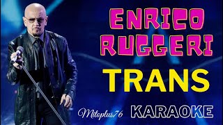 ENRICO RUGGERI  TRANS KARAOKE FAIR USE [upl. by Ariajay]