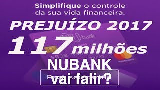 Prejuízo 117 milhões NUBANK VAI QUEBRAR ou não [upl. by Neroc]