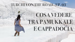 Turchia 🇹🇷 On the Road  Ep 3 Cosa vedere tra Pamukkale e Cappadocia [upl. by Bertina]