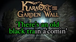 Old Black Train  Karaoke  Over The Garden Wall [upl. by Rengia]