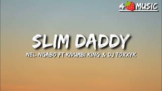 SLIM DADDY  Nel Ngabo ft Kivumbi King amp DJ Toxxyck  Lyrics slim daddy by nel ngabo lyrics [upl. by Ahseined]