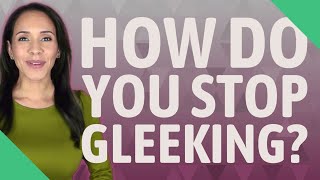 How do you stop Gleeking [upl. by Haneeja210]