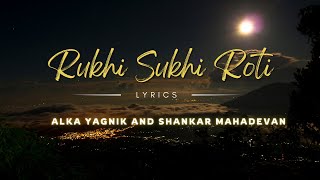 Rukhi Sukhi Roti  Alka Yagnik and Shankar Mahadevan  Lyrics [upl. by Anaiviv]