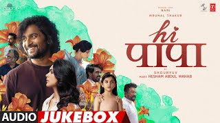 Hi Papa Audio Jukebox Full Album  NaniMrunal ThakurKiara Khanna  Hesham Abdul Wahab  Shouryuv [upl. by Ailehs]