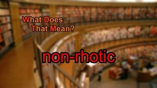 What does nonrhotic mean [upl. by Enneyehc951]