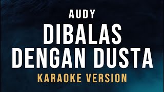 Dibalas Dengan Dusta  Audy Karaoke [upl. by Kamilah]