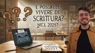 Sarà Ancora Possibile Vivere Di SCRITTURA nel 2025 Scoprilo Qui [upl. by Geminius]