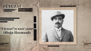 quotFüyuzatquotın nazir yazarı – Əliağa Həsənzadə – FÜYUZAT BİOQRAFİYA [upl. by Adest146]