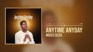 Moses Bliss Anytime Anyday Official Audio [upl. by Laram]